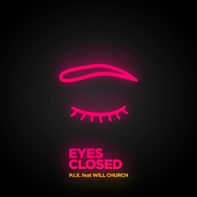 P.I.X. FEAT. WILL CHURCH - EYES CLOSED